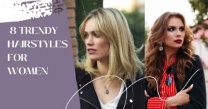 A collage of two women with different hair looks next to the text "8 TRENDY HAIRSTYLES FOR WOMEN," showcasing modern hair inspiration.